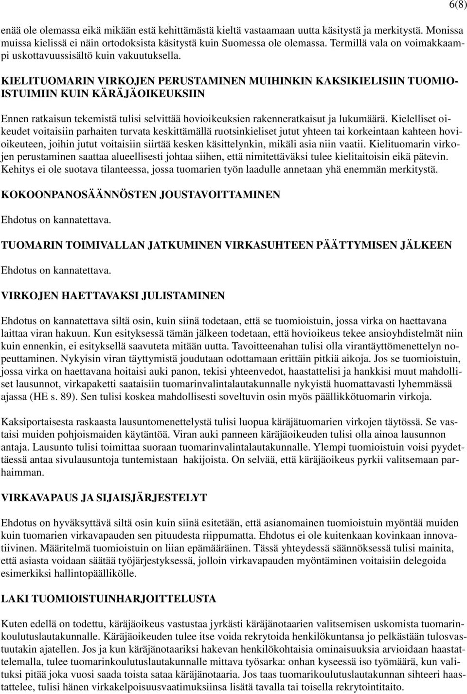 KIELITUOMARIN VIRKOJEN PERUSTAMINEN MUIHINKIN KAKSIKIELISIIN TUOMIO- ISTUIMIIN KUIN KÄRÄJÄOIKEUKSIIN Ennen ratkaisun tekemistä tulisi selvittää hovioikeuksien rakenneratkaisut ja lukumäärä.