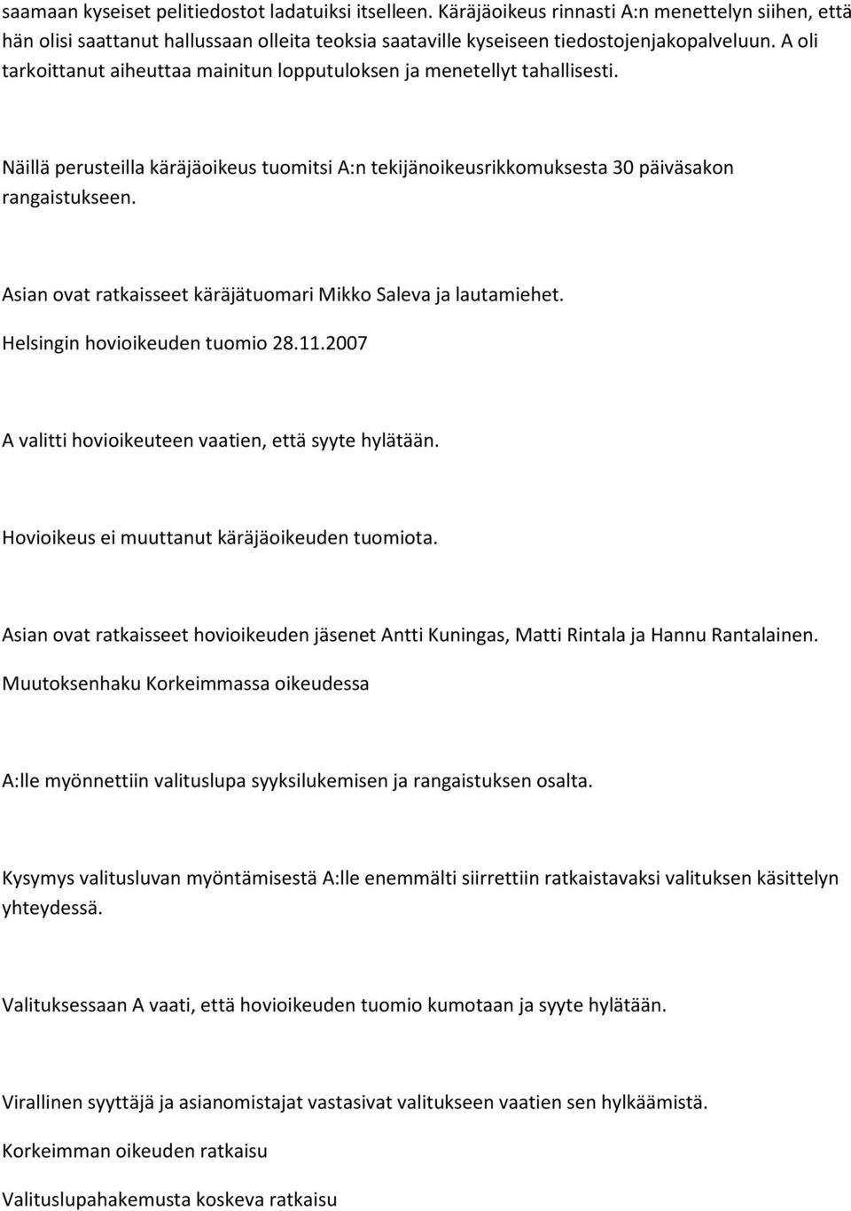 Asian ovat ratkaisseet käräjätuomari Mikko Saleva ja lautamiehet. Helsingin hovioikeuden tuomio 28.11.2007 A valitti hovioikeuteen vaatien, että syyte hylätään.