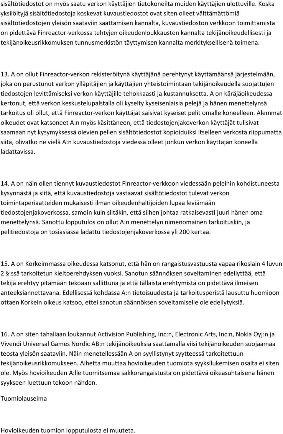 pidettävä Finreactor-verkossa tehtyjen oikeudenloukkausten kannalta tekijänoikeudellisesti ja tekijänoikeusrikkomuksen tunnusmerkistön täyttymisen kannalta merkityksellisenä toimena. 13.