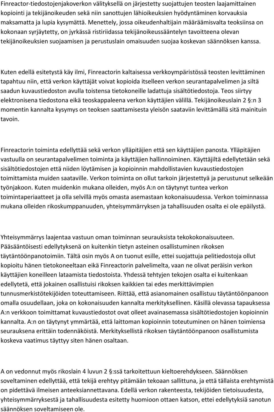 Menettely, jossa oikeudenhaltijain määräämisvalta teoksiinsa on kokonaan syrjäytetty, on jyrkässä ristiriidassa tekijänoikeussääntelyn tavoitteena olevan tekijänoikeuksien suojaamisen ja perustuslain