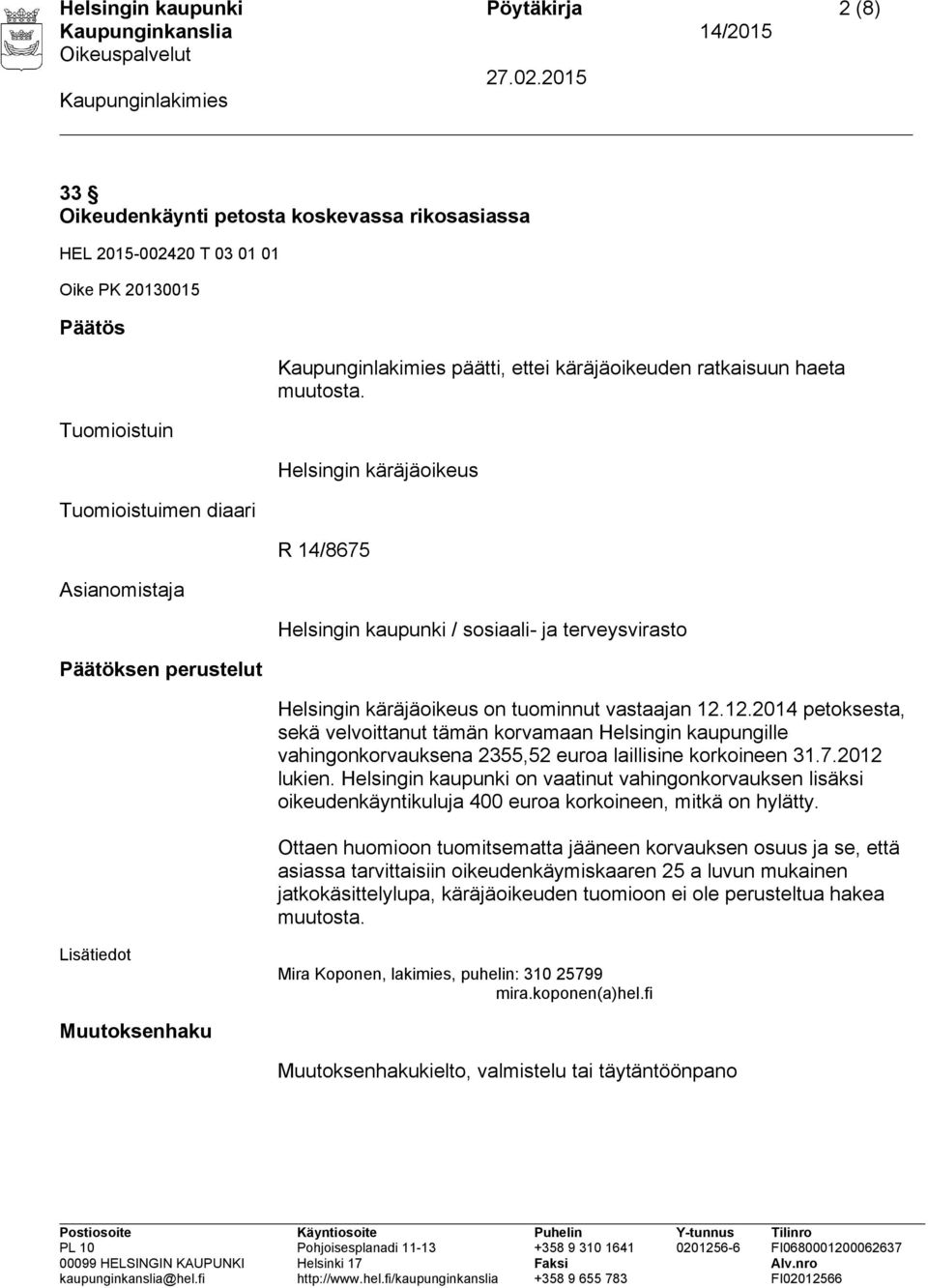 12.2014 petoksesta, sekä velvoittanut tämän korvamaan Helsingin kaupungille vahingonkorvauksena 2355,52 euroa laillisine korkoineen 31.7.2012 lukien.