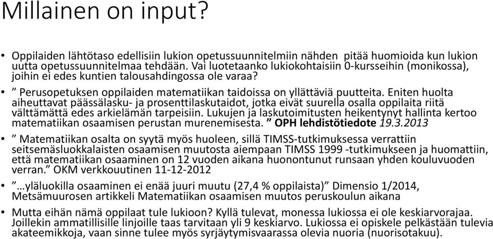 Eniten huolta aiheuttavat päässälasku ja prosenttilaskutaidot, jotka eivät suurella osalla oppilaita riitä välttämättä edes arkielämän tarpeisiin.