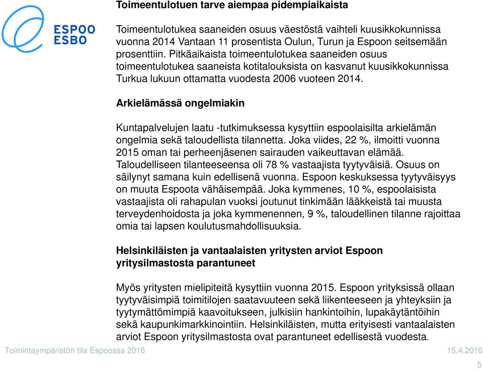 Arkielämässä ongelmiakin Kuntapalvelujen laatu -tutkimuksessa kysyttiin espoolaisilta arkielämän ongelmia sekä taloudellista tilannetta.