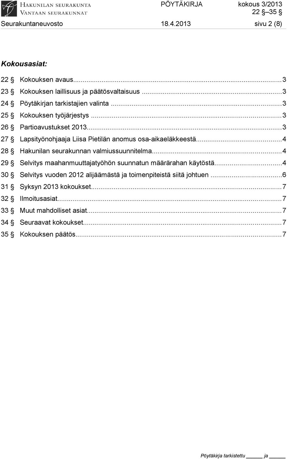 ..3 27 Lapsityönohjaaja Liisa Pietilän anomus osa-aikaeläkkeestä...4 28 Hakunilan seurakunnan valmiussuunnitelma.