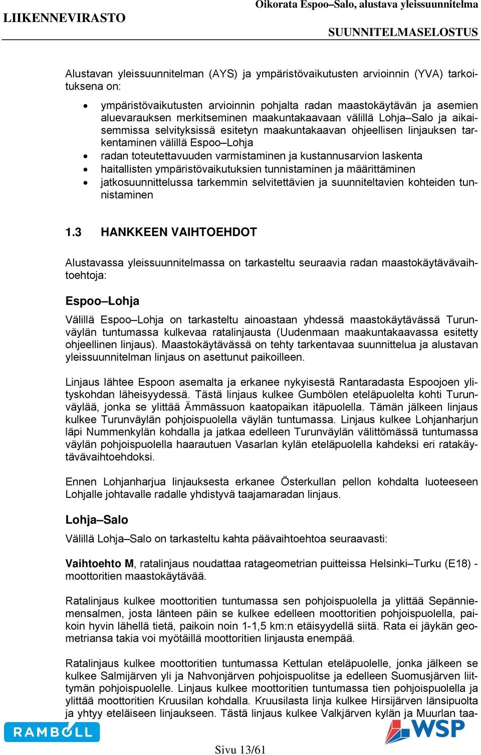 kustannusarvion laskenta haitallisten ympäristövaikutuksien tunnistaminen ja määrittäminen jatkosuunnittelussa tarkemmin selvitettävien ja suunniteltavien kohteiden tunnistaminen 1.