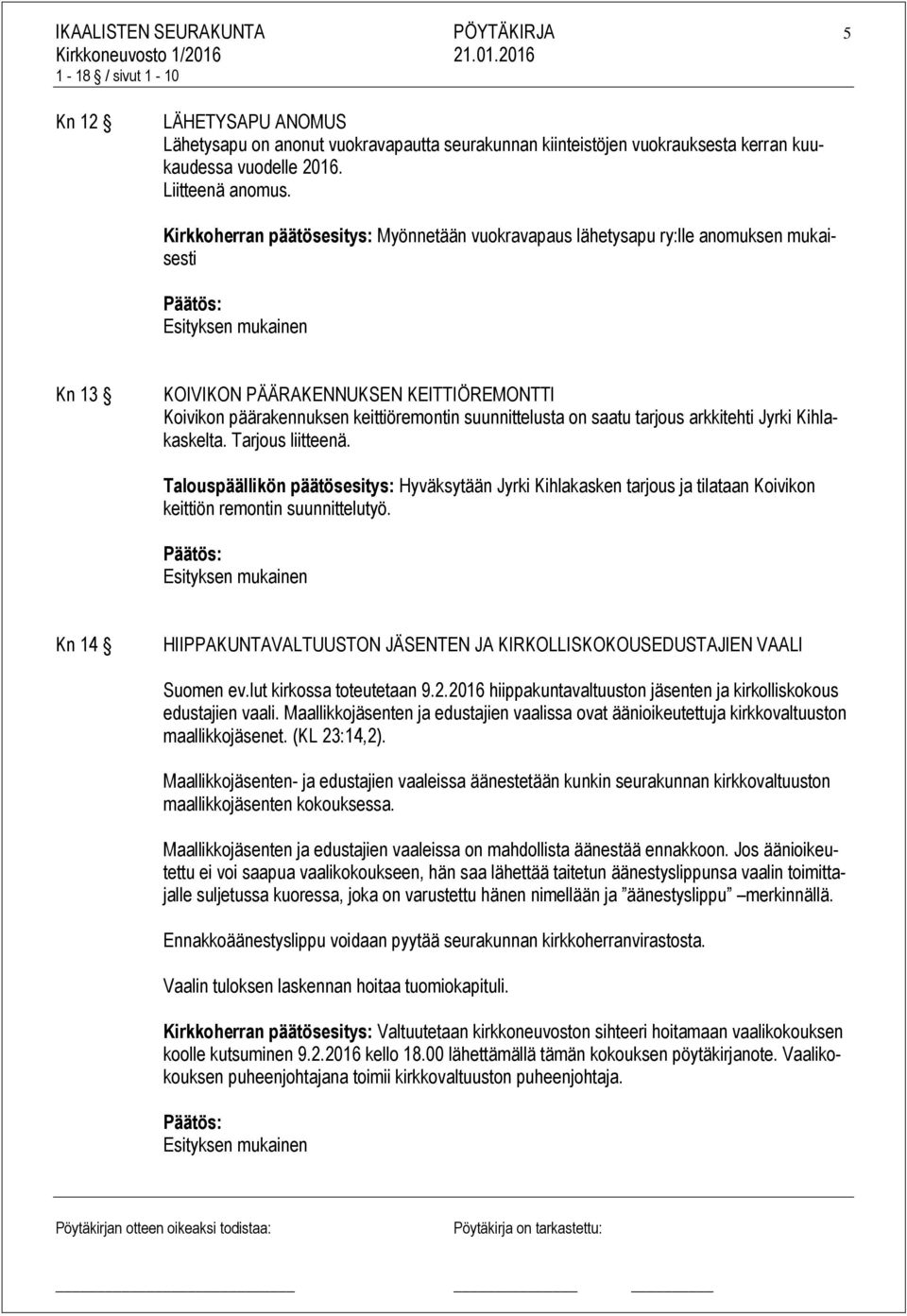 tarjous arkkitehti Jyrki Kihlakaskelta. Tarjous liitteenä. Talouspäällikön päätösesitys: Hyväksytään Jyrki Kihlakasken tarjous ja tilataan Koivikon keittiön remontin suunnittelutyö.
