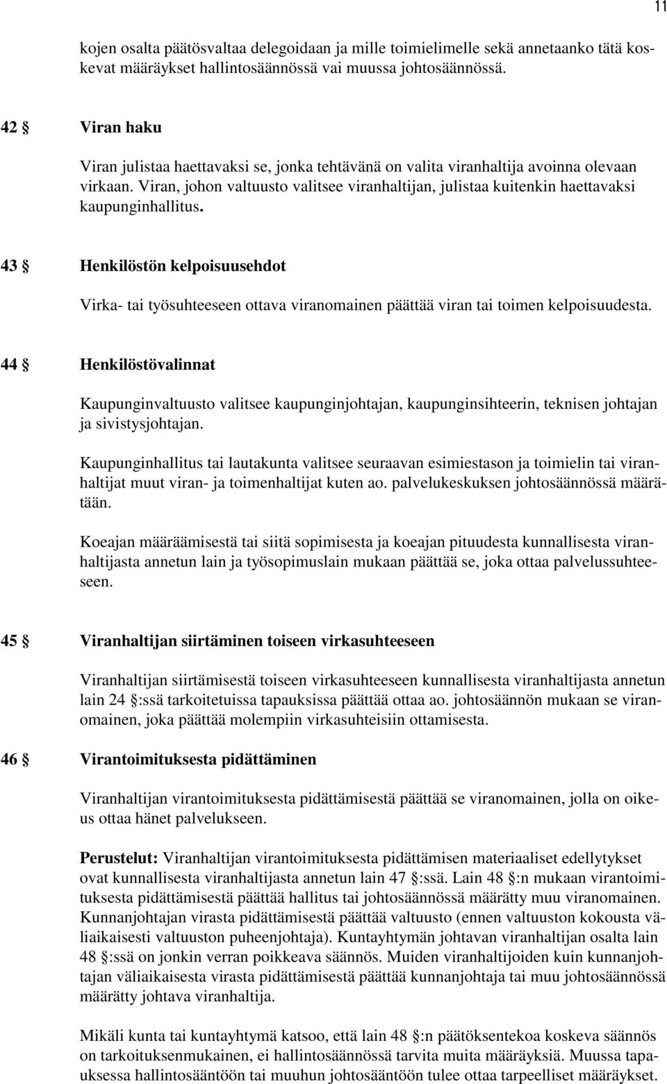 Viran, johon valtuusto valitsee viranhaltijan, julistaa kuitenkin haettavaksi kaupunginhallitus.