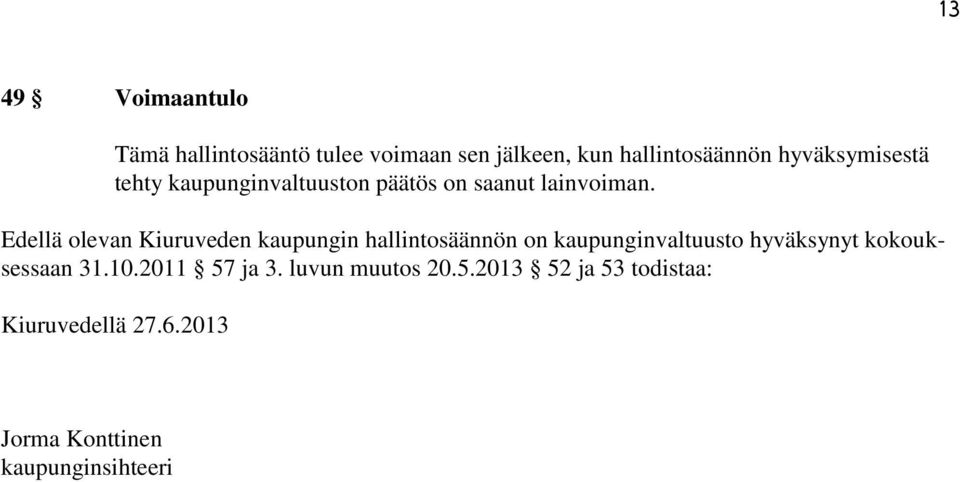 Edellä olevan Kiuruveden kaupungin hallintosäännön on kaupunginvaltuusto hyväksynyt