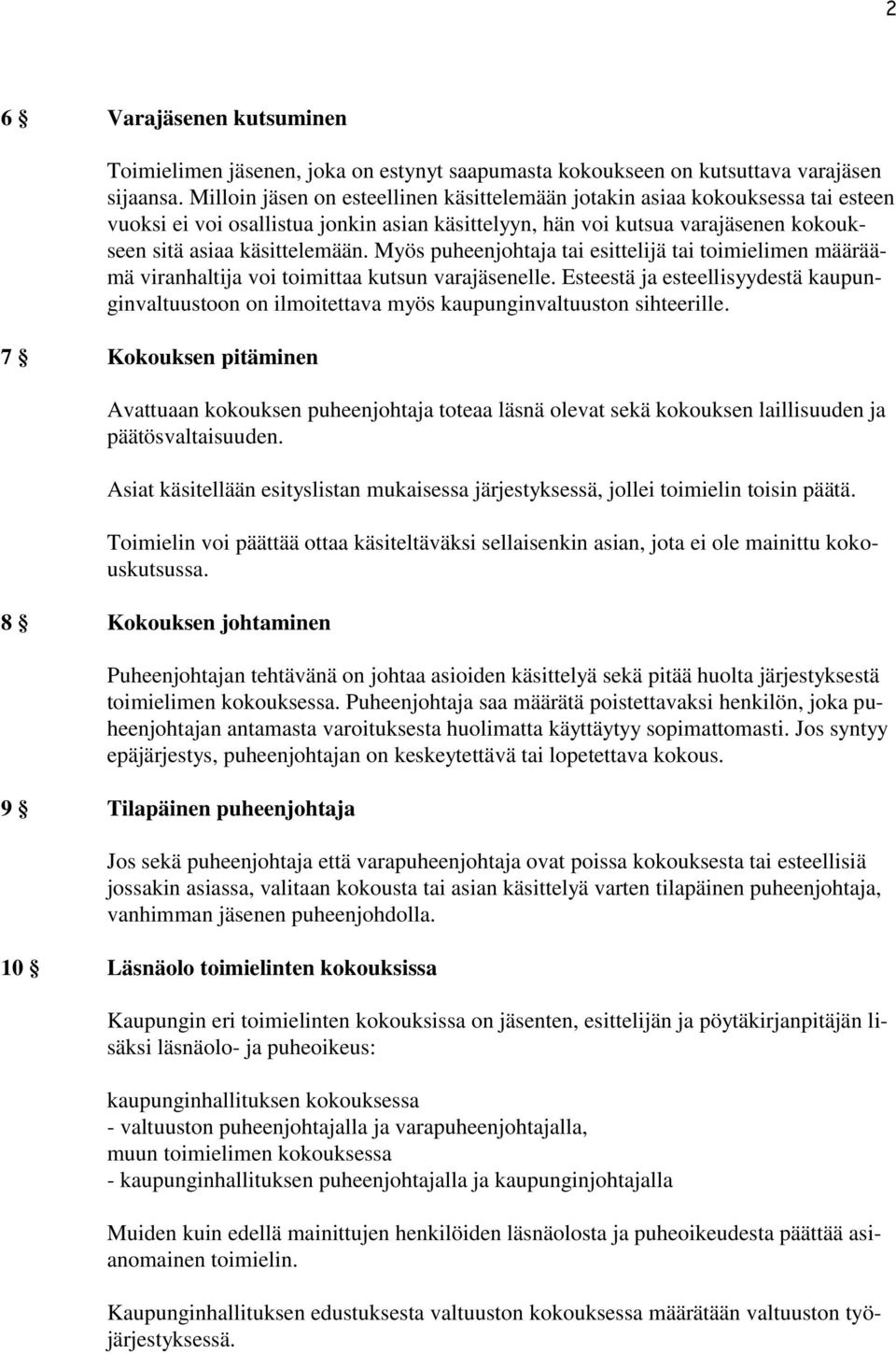 Myös puheenjohtaja tai esittelijä tai toimielimen määräämä viranhaltija voi toimittaa kutsun varajäsenelle.