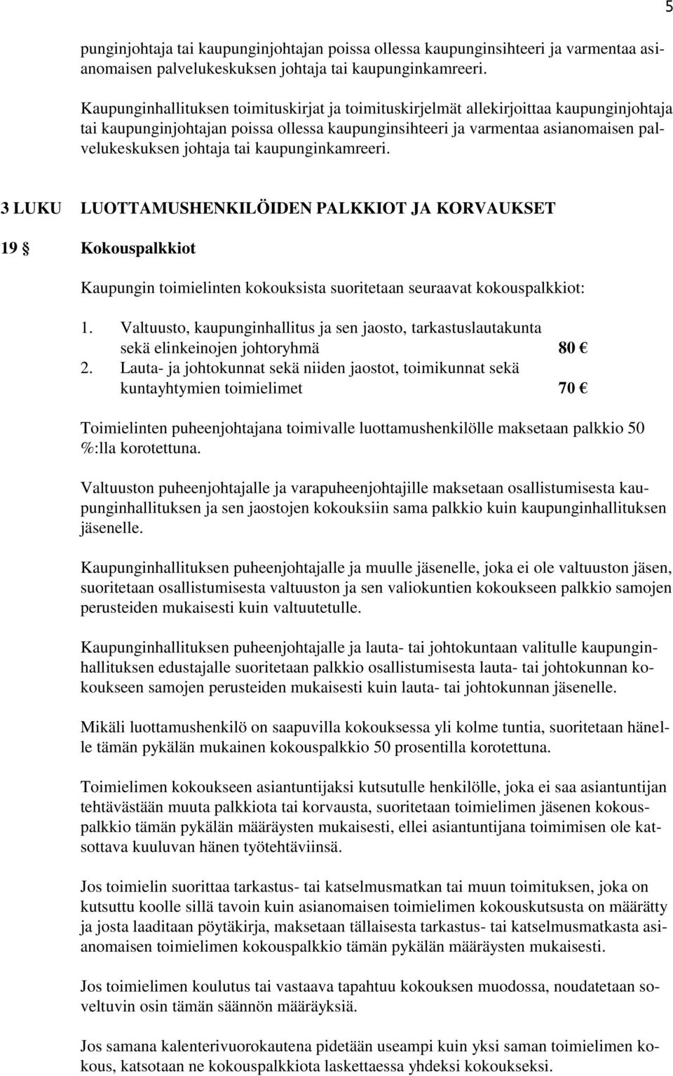 seuraavat kokouspalkkiot: 1. Valtuusto, kaupunginhallitus ja sen jaosto, tarkastuslautakunta sekä elinkeinojen johtoryhmä 80 2.