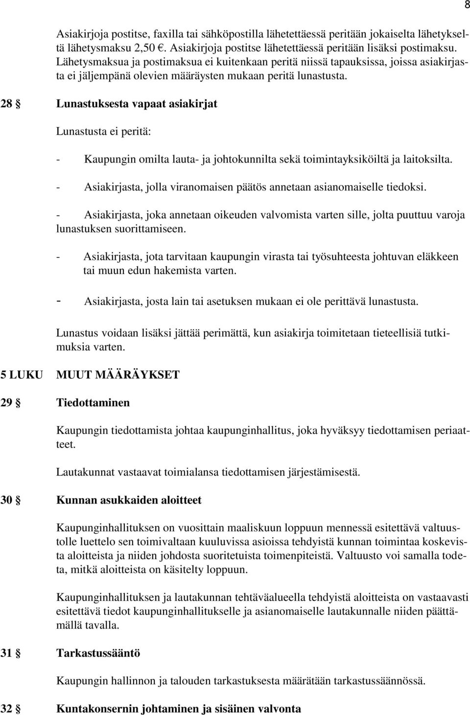 28 Lunastuksesta vapaat asiakirjat Lunastusta ei peritä: - Kaupungin omilta lauta- ja johtokunnilta sekä toimintayksiköiltä ja laitoksilta.