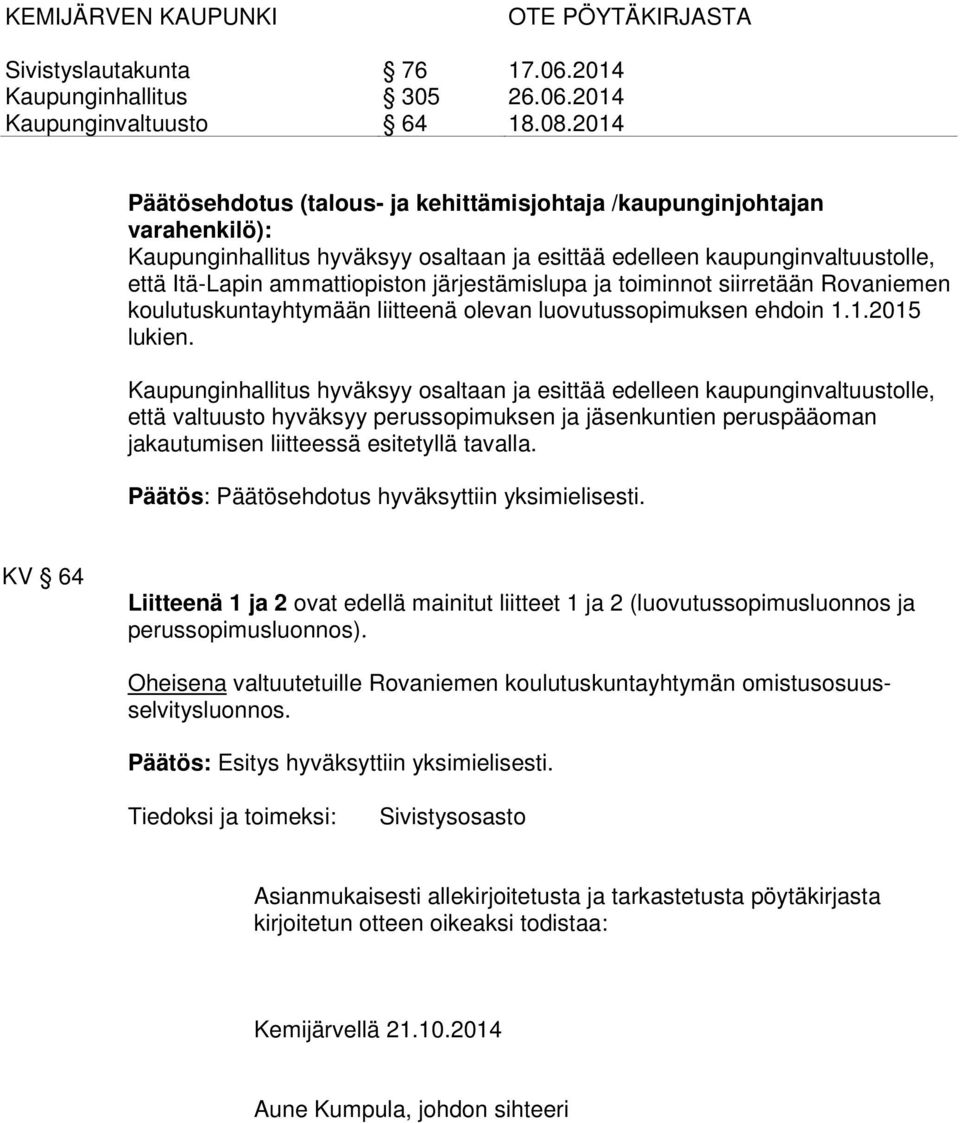 järjestämislupa ja toiminnot siirretään Rovaniemen koulutuskuntayhtymään liitteenä olevan luovutussopimuksen ehdoin 1.1.2015 lukien.