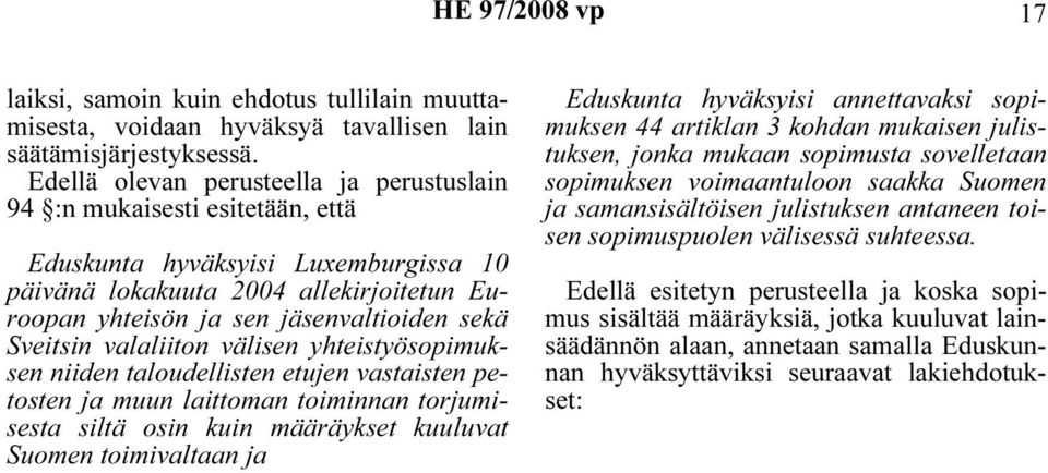 Sveitsin valaliiton välisen yhteistyösopimuksen niiden taloudellisten etujen vastaisten petosten ja muun laittoman toiminnan torjumisesta siltä osin kuin määräykset kuuluvat Suomen toimivaltaan ja