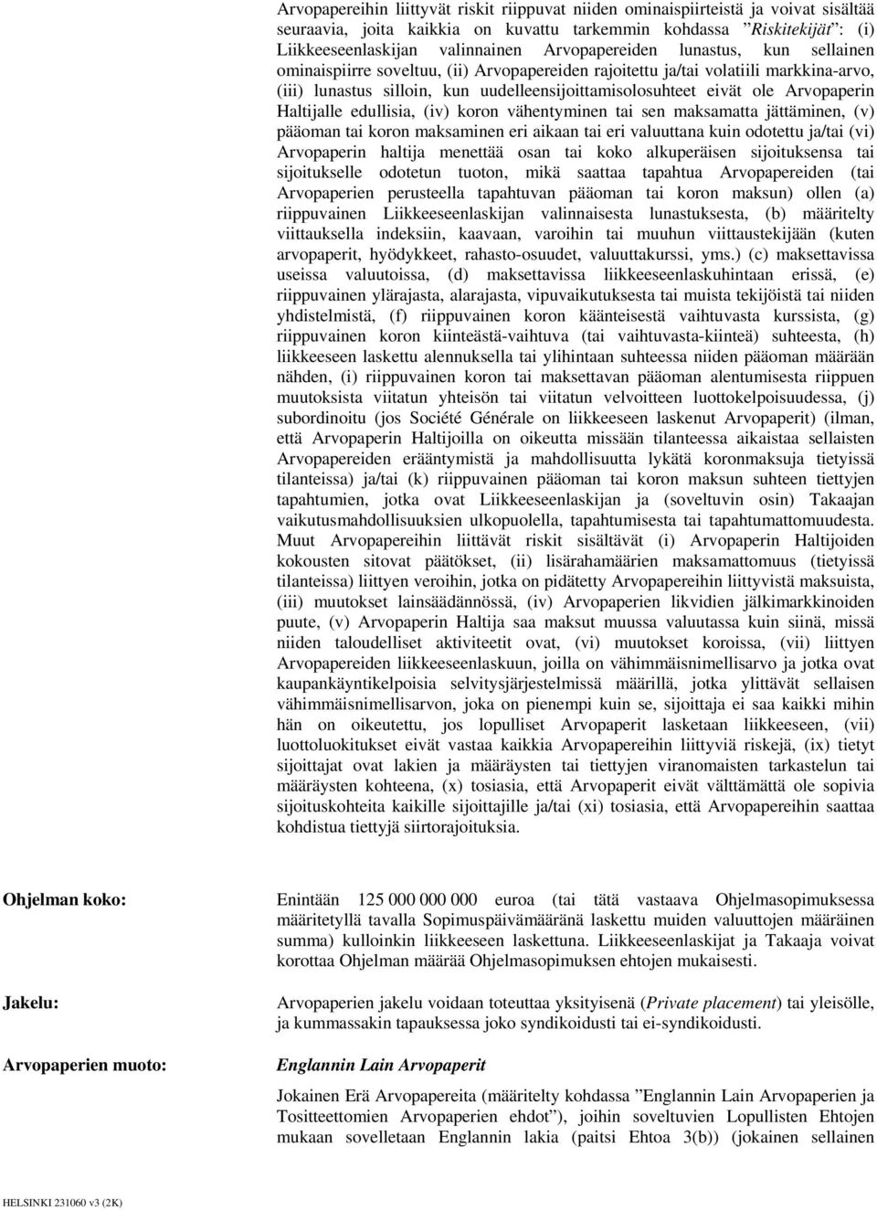Arvopaperin Haltijalle edullisia, (iv) koron vähentyminen tai sen maksamatta jättäminen, (v) pääoman tai koron maksaminen eri aikaan tai eri valuuttana kuin odotettu ja/tai (vi) Arvopaperin haltija