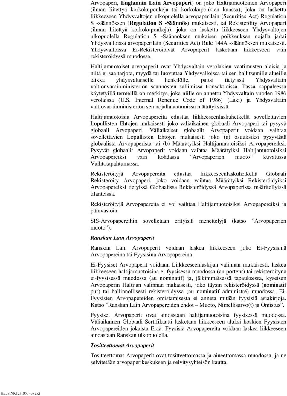 ulkopuolella Regulation S -Säännöksen mukaisen poikkeuksen nojalla ja/tai Yhdysvalloissa arvopaperilain (Securities Act) Rule 144A -säännöksen mukaisesti.