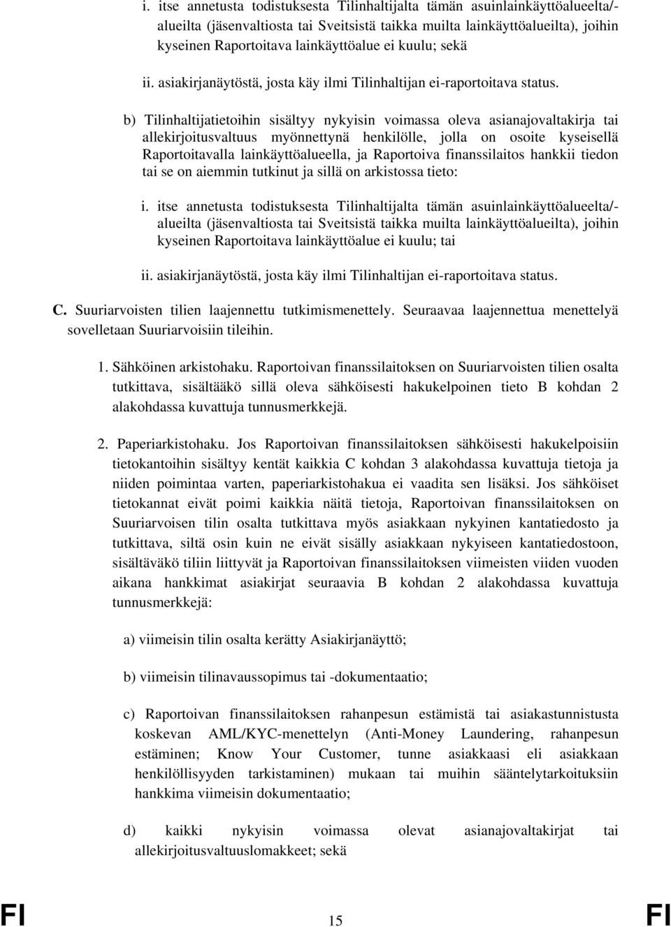 b) Tilinhaltijatietoihin sisältyy nykyisin voimassa oleva asianajovaltakirja tai allekirjoitusvaltuus myönnettynä henkilölle, jolla on osoite kyseisellä Raportoitavalla lainkäyttöalueella, ja