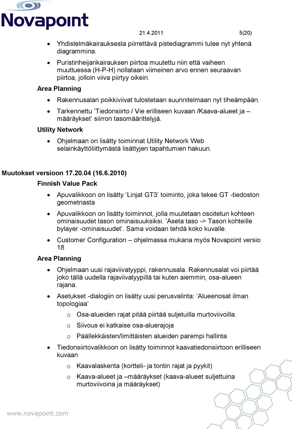 Rakennusalan poikkiviivat tulostetaan suunnitelmaan nyt tiheämpään. Tarkennettu Tiedonsiirto / Vie erilliseen kuvaan /Kaava-alueet ja määräykset siirron tasomäärittelyjä.