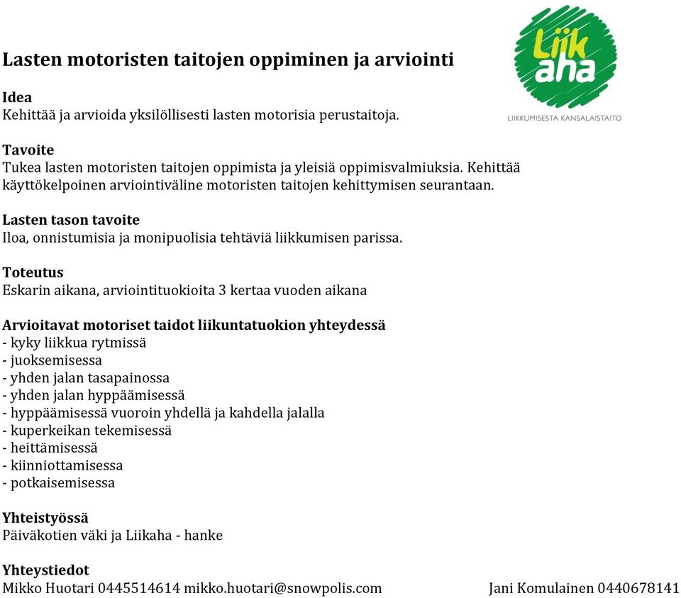 Lasten tason tavoite Iloa, onnistumisia ja monipuolisia tehtäviä liikkumisen parissa.