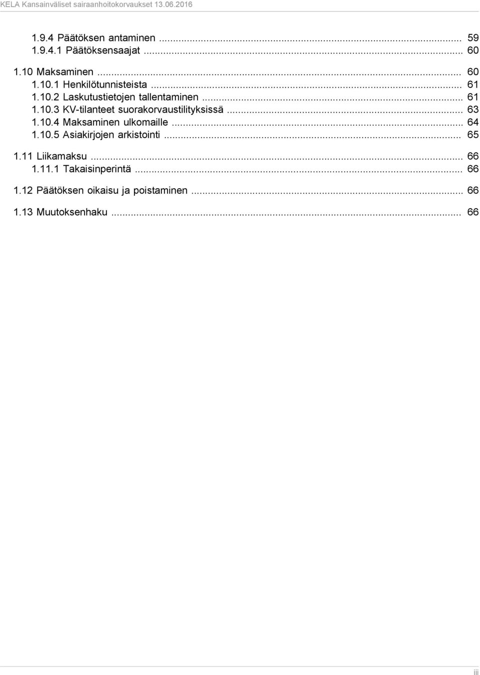 10.4 Maksaminen ulkomaille... 64 1.10.5 Asiakirjojen arkistointi... 65 1.11 Liikamaksu... 66 1.11.1 Takaisinperintä.