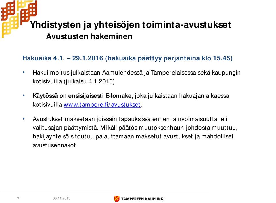 2016) Käytössä on ensisijaisesti E-lomake, joka julkaistaan hakuajan alkaessa kotisivuilla www.tampere.fi/avustukset.