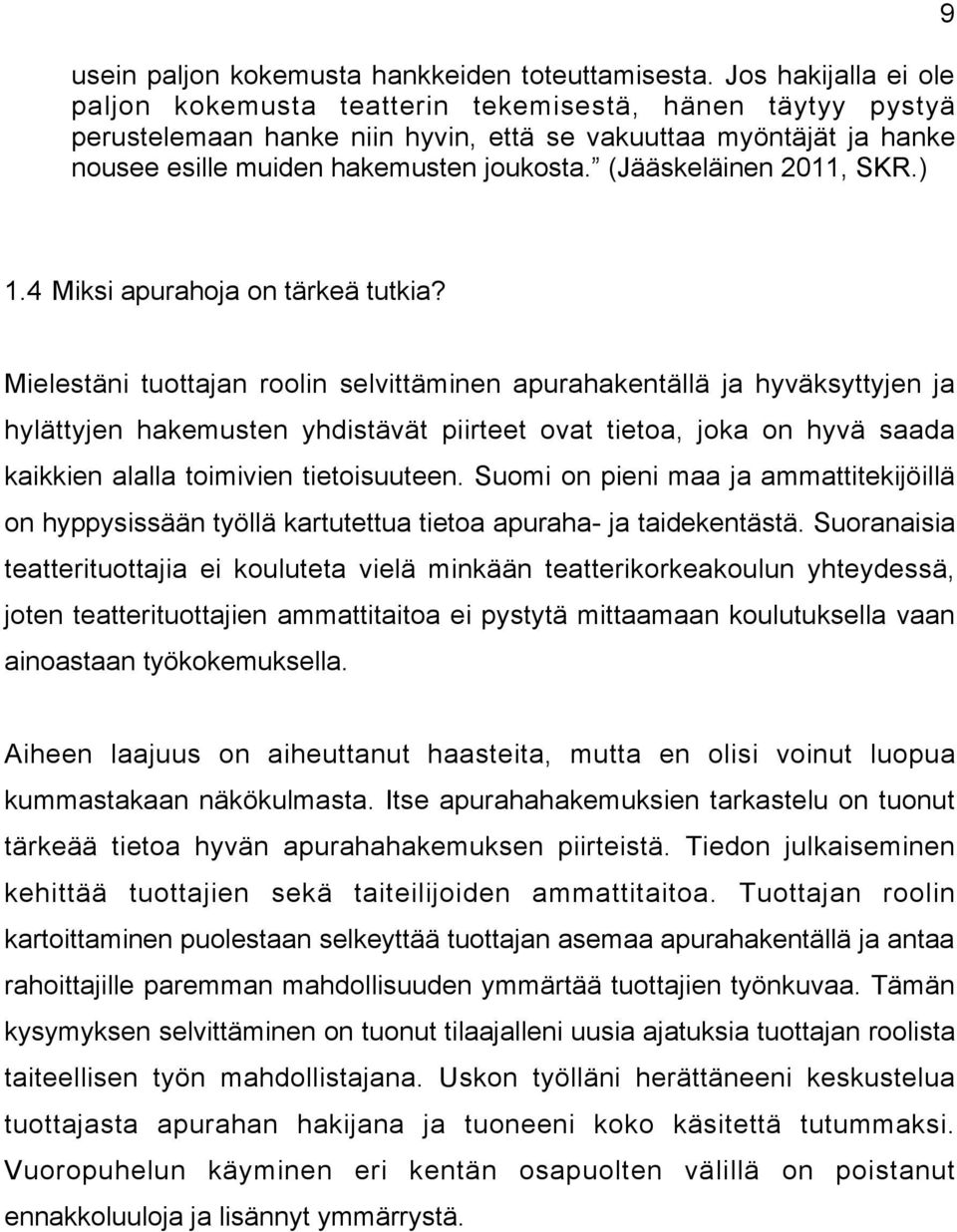 (Jääskeläinen 2011, SKR.) 9 1.4 Miksi apurahoja on tärkeä tutkia?