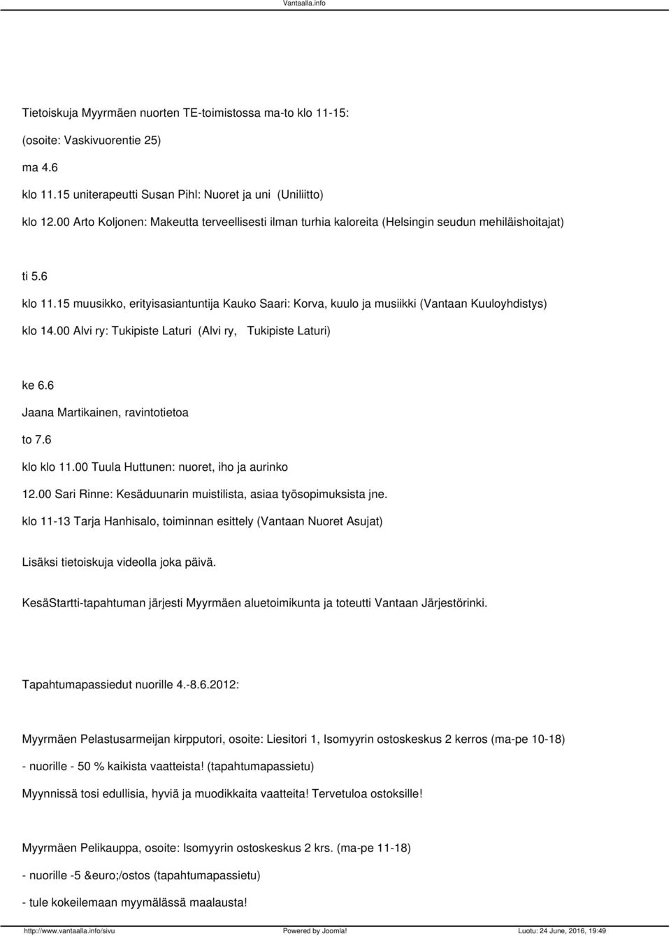 15 muusikko, erityisasiantuntija Kauko Saari: Korva, kuulo ja musiikki (Vantaan Kuuloyhdistys) klo 14.00 Alvi ry: Tukipiste Laturi (Alvi ry, Tukipiste Laturi) ke 6.