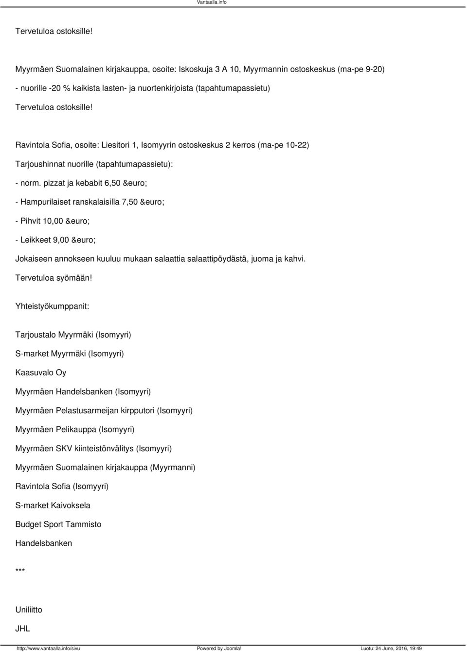 Liesitori 1, Isomyyrin ostoskeskus 2 kerros (ma-pe 10-22) Tarjoushinnat nuorille (tapahtumapassietu): - norm.