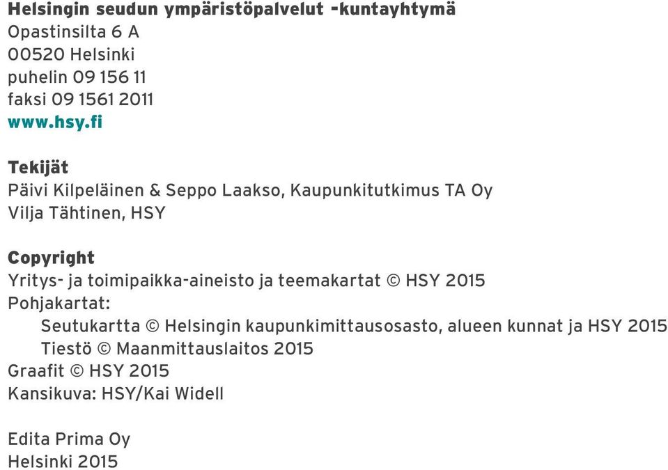 fi Tekijät Päivi Kilpeläinen & Seppo Laakso, Kaupunkitutkimus TA Oy Vilja Tähtinen, HSY Copyright Yritys- ja