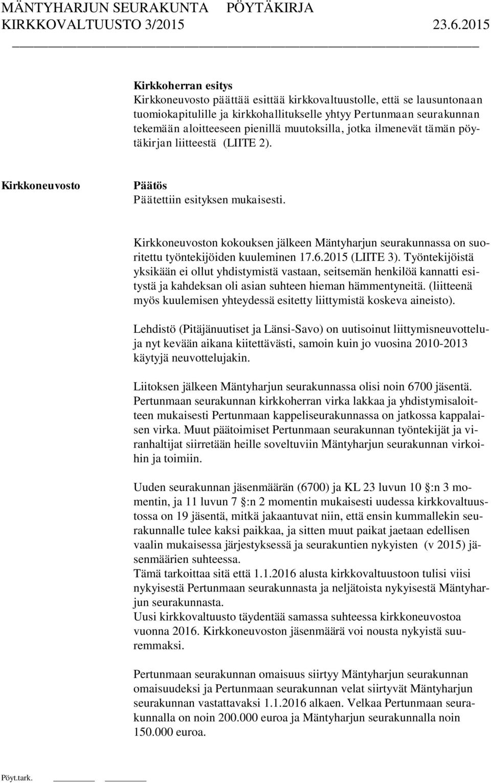 Kirkkoneuvoston kokouksen jälkeen Mäntyharjun seurakunnassa on suoritettu työntekijöiden kuuleminen 17.6.2015 (LIITE 3).
