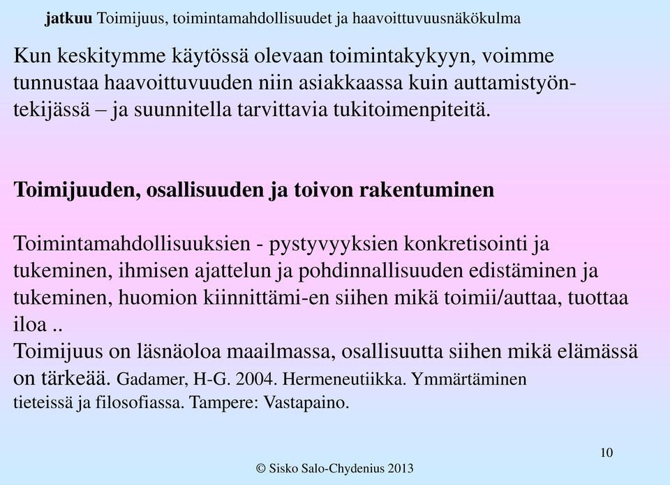 Toimijuuden, osallisuuden ja toivon rakentuminen Toimintamahdollisuuksien - pystyvyyksien konkretisointi ja tukeminen, ihmisen ajattelun ja pohdinnallisuuden