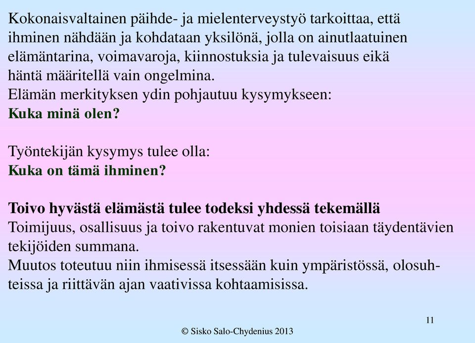 Työntekijän kysymys tulee olla: Kuka on tämä ihminen?