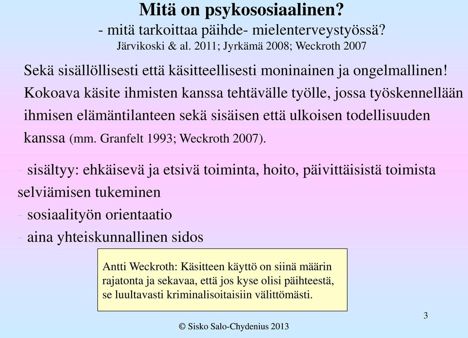 Kokoava käsite ihmisten kanssa tehtävälle työlle, jossa työskennellään ihmisen elämäntilanteen sekä sisäisen että ulkoisen todellisuuden kanssa (mm.