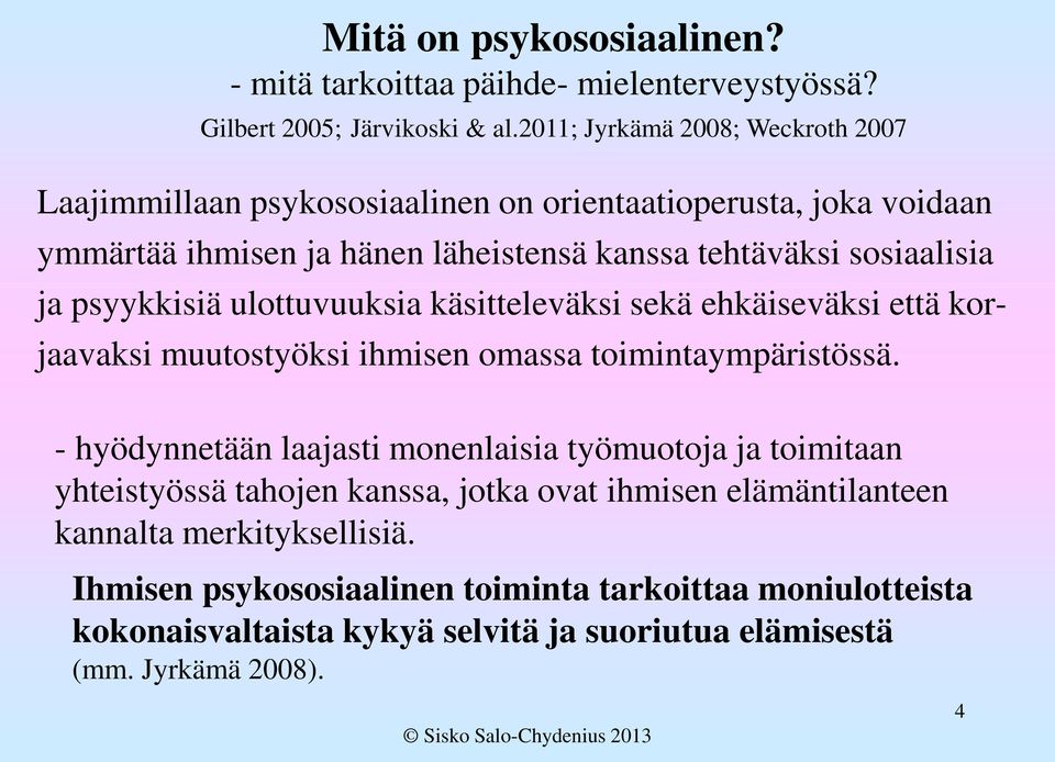 psyykkisiä ulottuvuuksia käsitteleväksi sekä ehkäiseväksi että korjaavaksi muutostyöksi ihmisen omassa toimintaympäristössä.