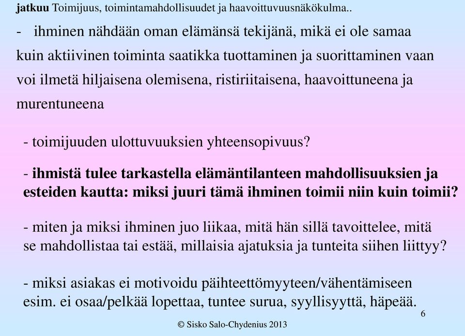 haavoittuneena ja murentuneena - toimijuuden ulottuvuuksien yhteensopivuus?