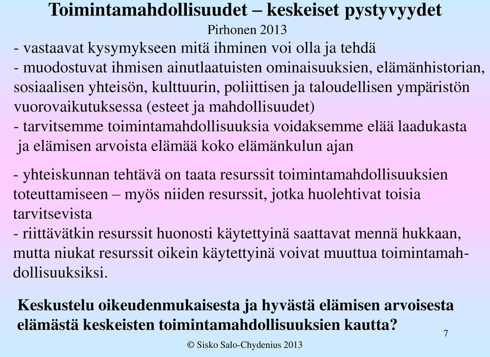 elämää koko elämänkulun ajan - yhteiskunnan tehtävä on taata resurssit toimintamahdollisuuksien toteuttamiseen myös niiden resurssit, jotka huolehtivat toisia tarvitsevista - riittävätkin resurssit