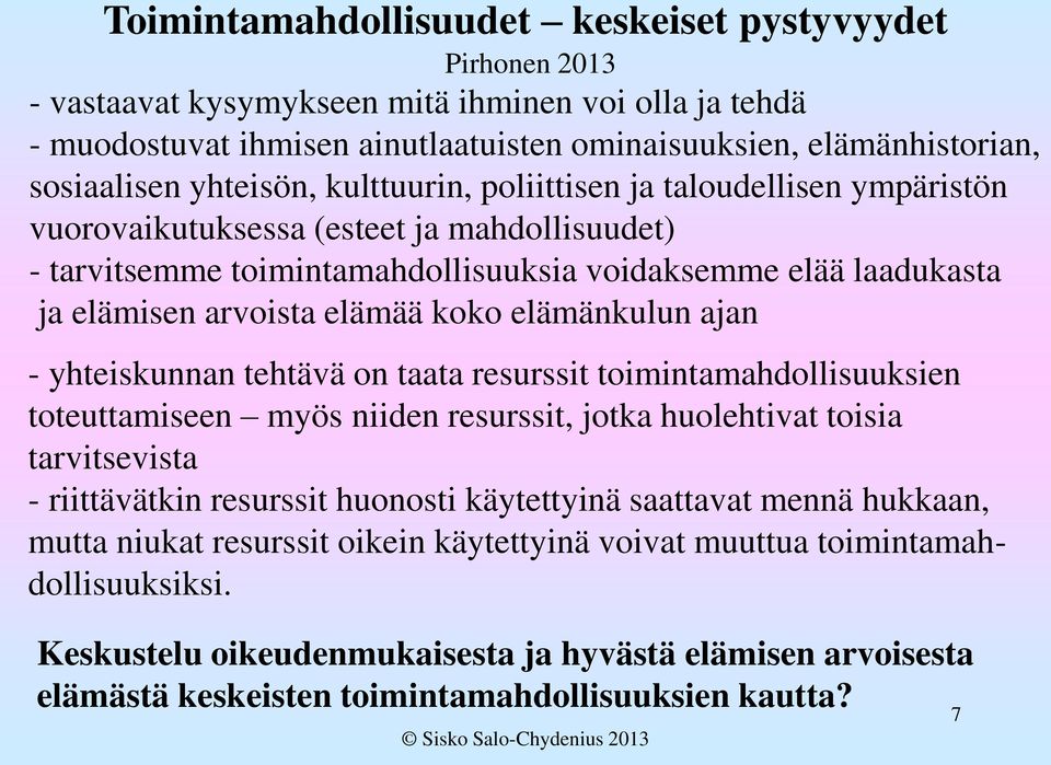 elämää koko elämänkulun ajan - yhteiskunnan tehtävä on taata resurssit toimintamahdollisuuksien toteuttamiseen myös niiden resurssit, jotka huolehtivat toisia tarvitsevista - riittävätkin resurssit