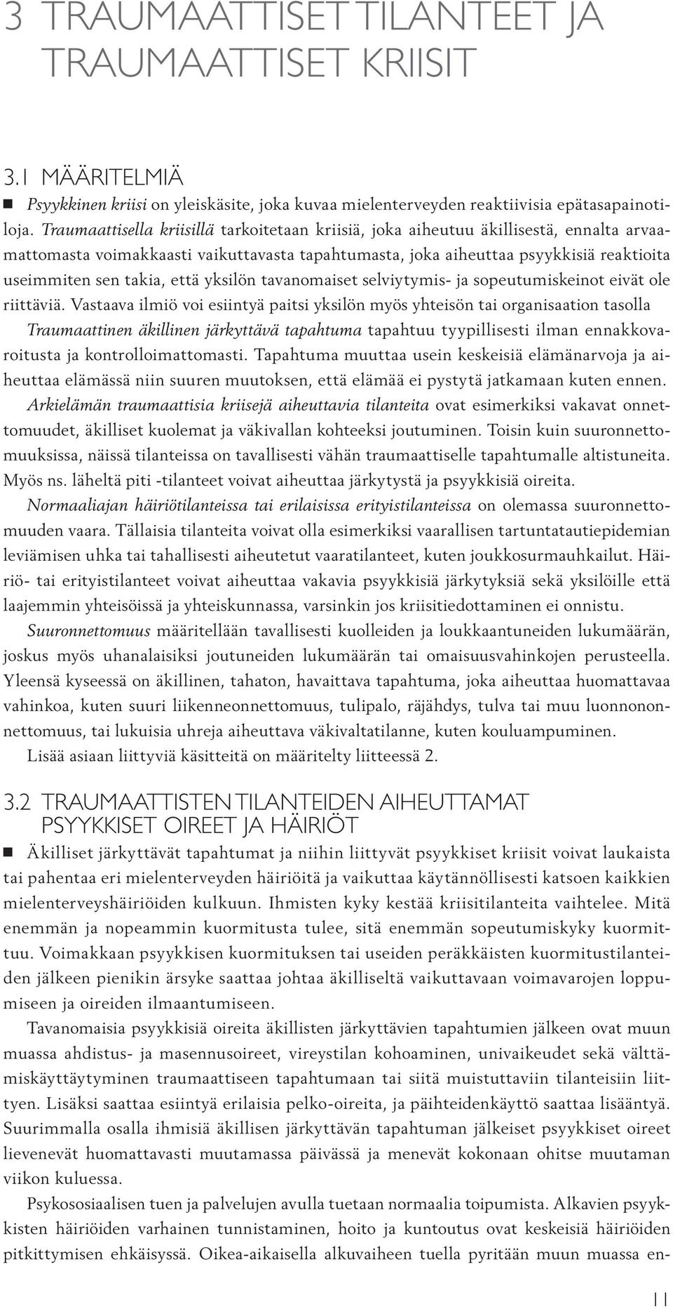 että yksilön tavanomaiset selviytymis- ja sopeutumiskeinot eivät ole riittäviä.