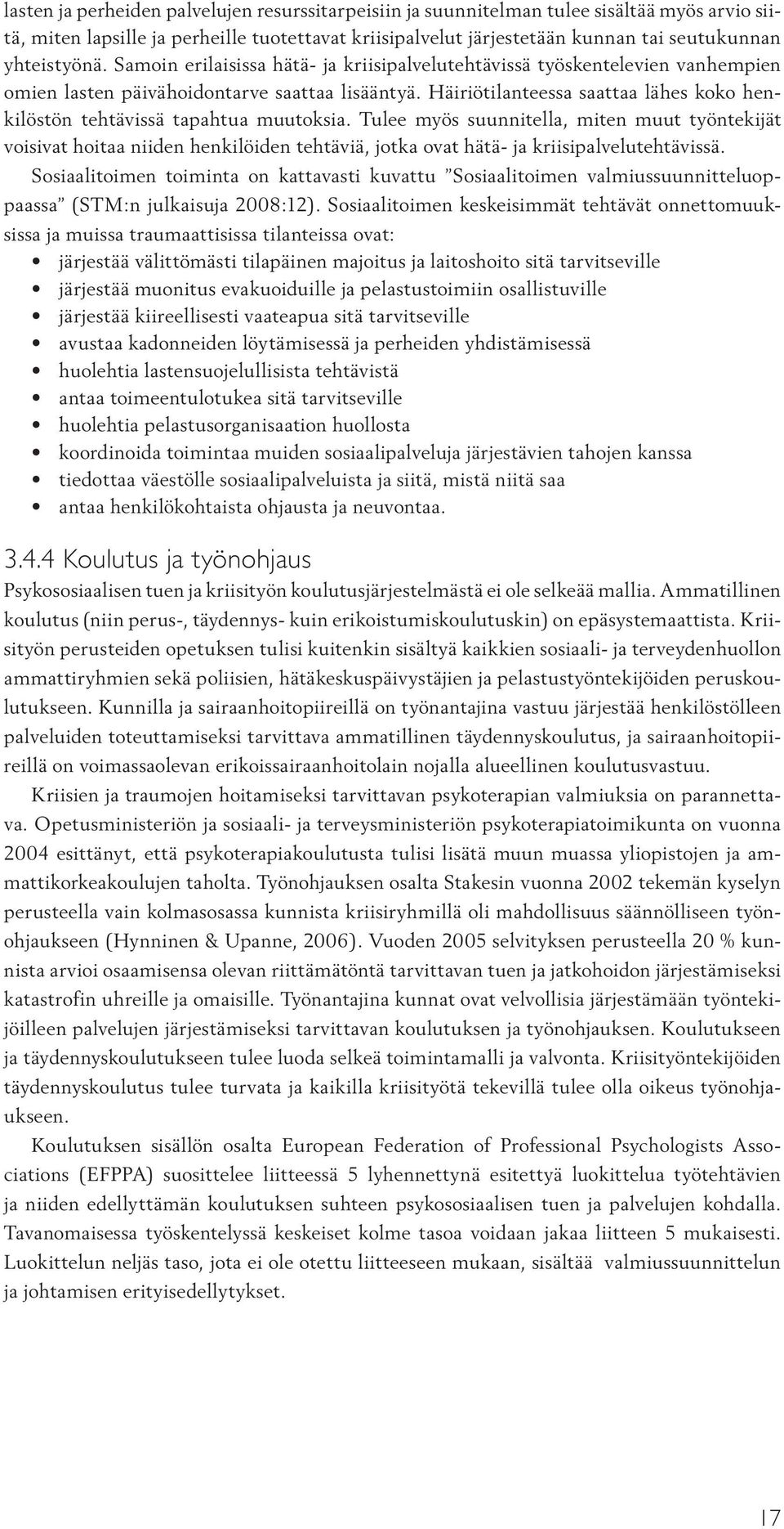Häiriötilanteessa saattaa lähes koko henkilöstön tehtävissä tapahtua muutoksia.