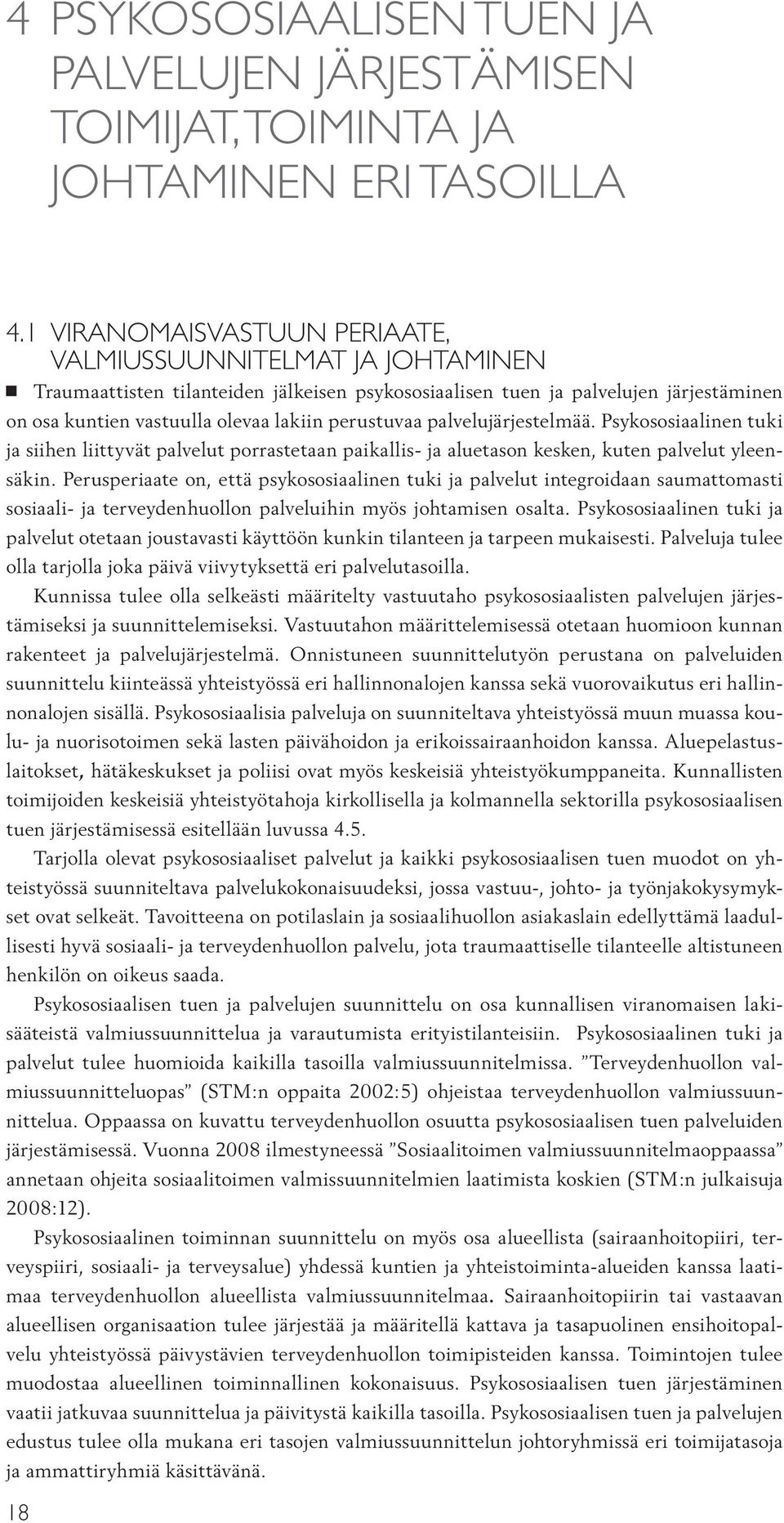 perustuvaa palvelujärjestelmää. Psykososiaalinen tuki ja siihen liittyvät palvelut porrastetaan paikallis- ja aluetason kesken, kuten palvelut yleensäkin.