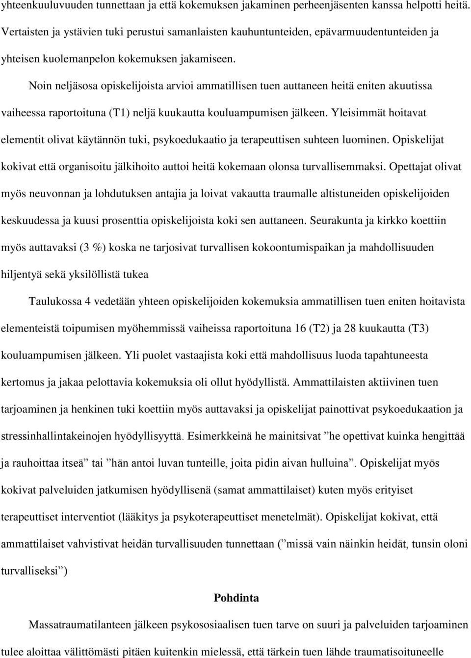 Noin neljäsosa opiskelijoista arvioi ammatillisen tuen auttaneen heitä eniten akuutissa vaiheessa raportoituna (T1) neljä kuukautta kouluampumisen jälkeen.