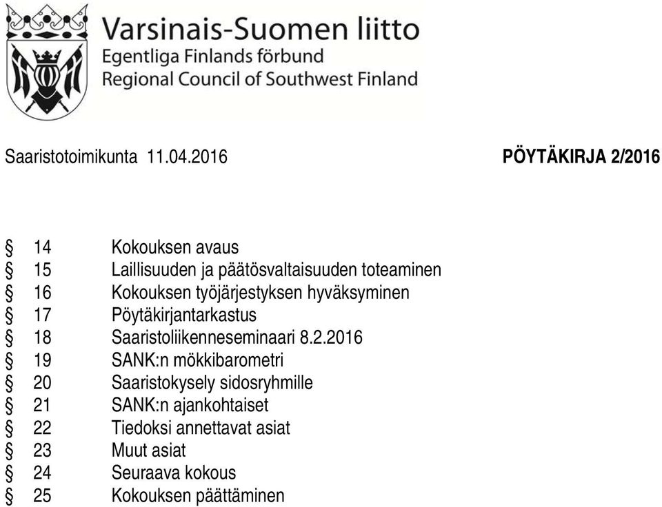 Kokouksen työjärjestyksen hyväksyminen 17 Pöytäkirjantarkastus 18 Saaristoliikenneseminaari 8.2.