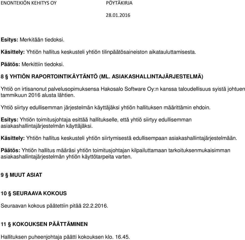 Yhtiö siirtyy edullisemman järjestelmän käyttäjäksi yhtiön hallituksen määrittämin ehdoin.