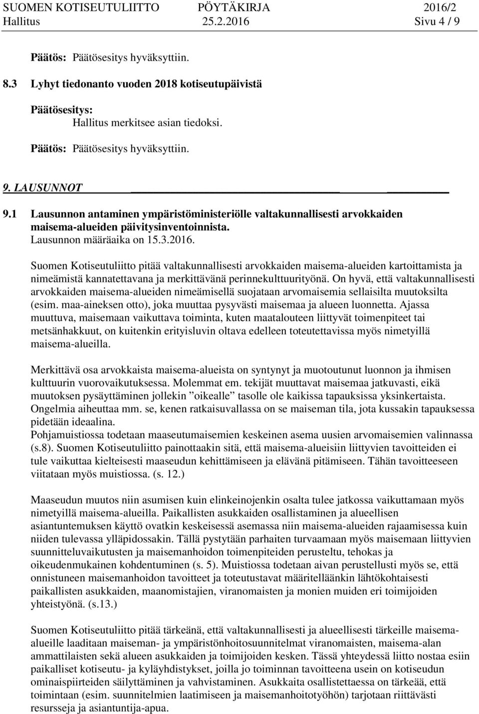 Suomen Kotiseutuliitto pitää valtakunnallisesti arvokkaiden maisema-alueiden kartoittamista ja nimeämistä kannatettavana ja merkittävänä perinnekulttuurityönä.