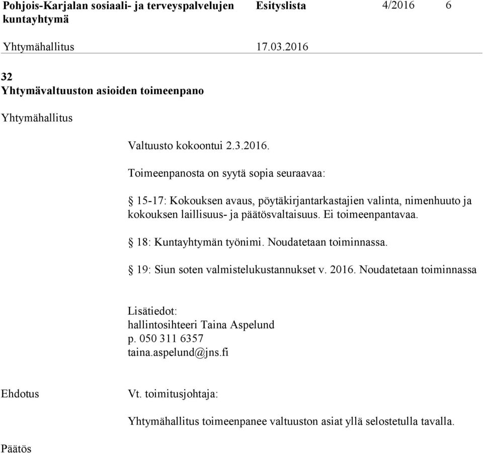 Toimeenpanosta on syytä sopia seuraavaa: 15-17: Kokouksen avaus, pöytäkirjantarkastajien valinta, nimenhuuto ja kokouksen laillisuus- ja