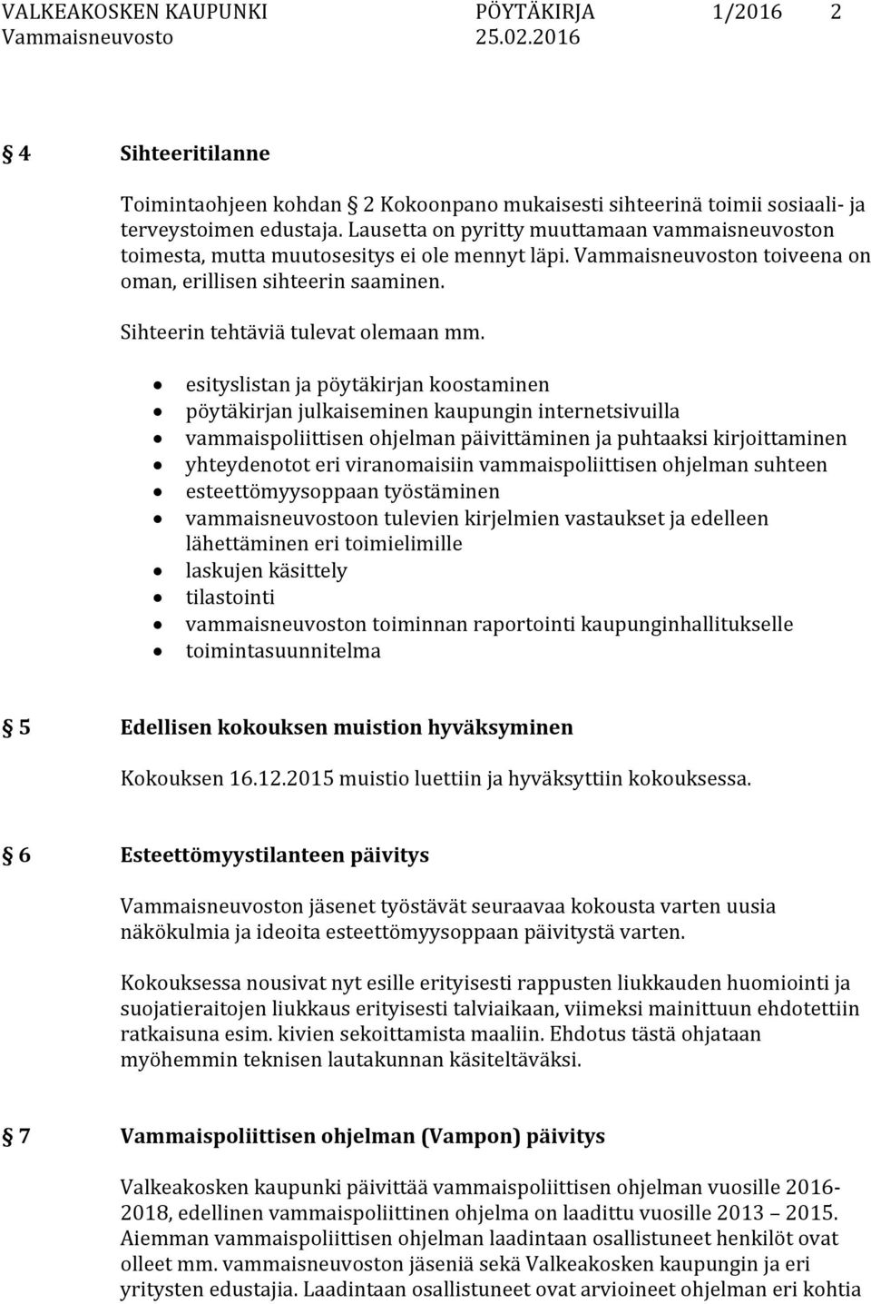 esityslistan ja pöytäkirjan koostaminen pöytäkirjan julkaiseminen kaupungin internetsivuilla vammaispoliittisen ohjelman päivittäminen ja puhtaaksi kirjoittaminen yhteydenotot eri viranomaisiin