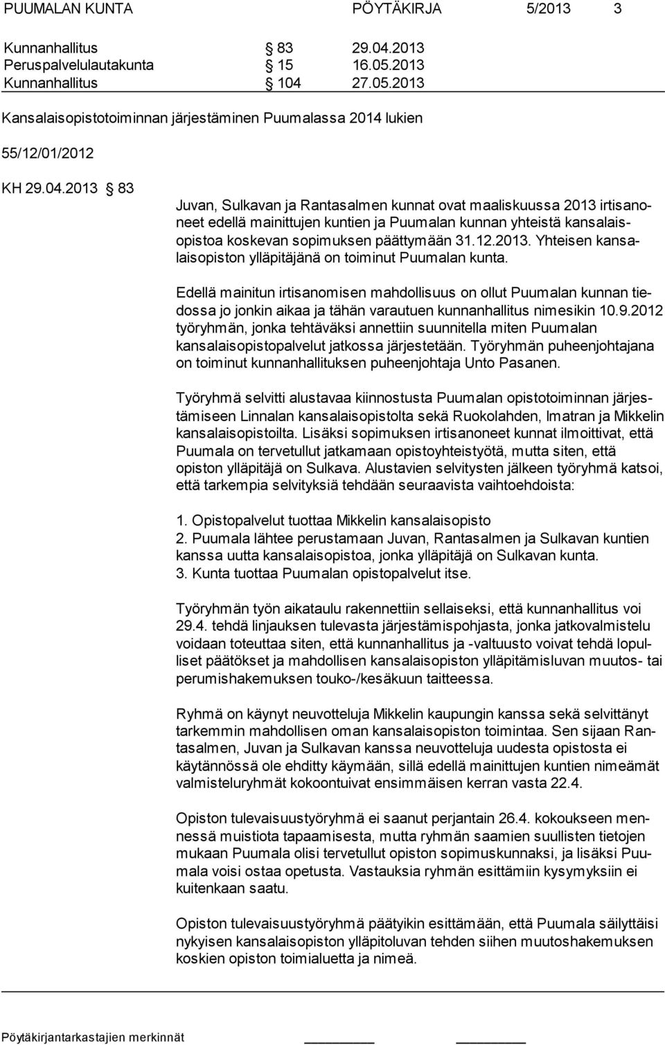 31.12.2013. Yhteisen kansalaisopiston ylläpitäjänä on toiminut Puumalan kunta.