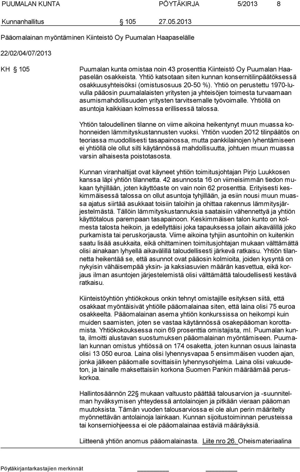 Yhtiö katsotaan siten kunnan konsernitilinpäätöksessä osakkuusyhteisöksi (omistusosuus 20-50 %).