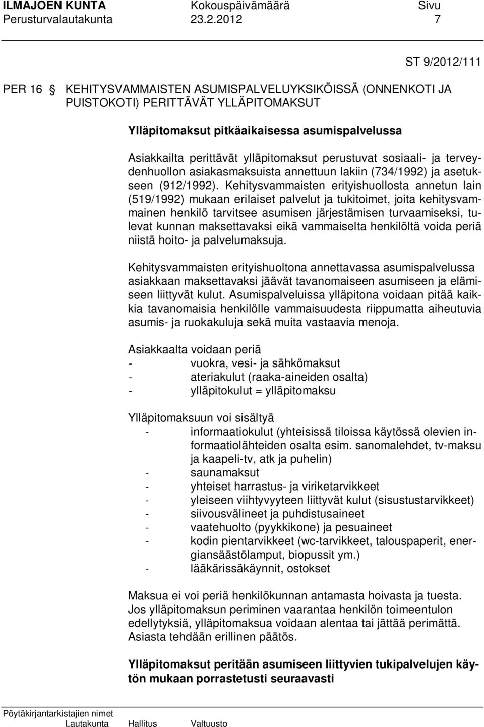 ylläpitomaksut perustuvat sosiaali- ja terveydenhuollon asiakasmaksuista annettuun lakiin (734/1992) ja asetukseen (912/1992).