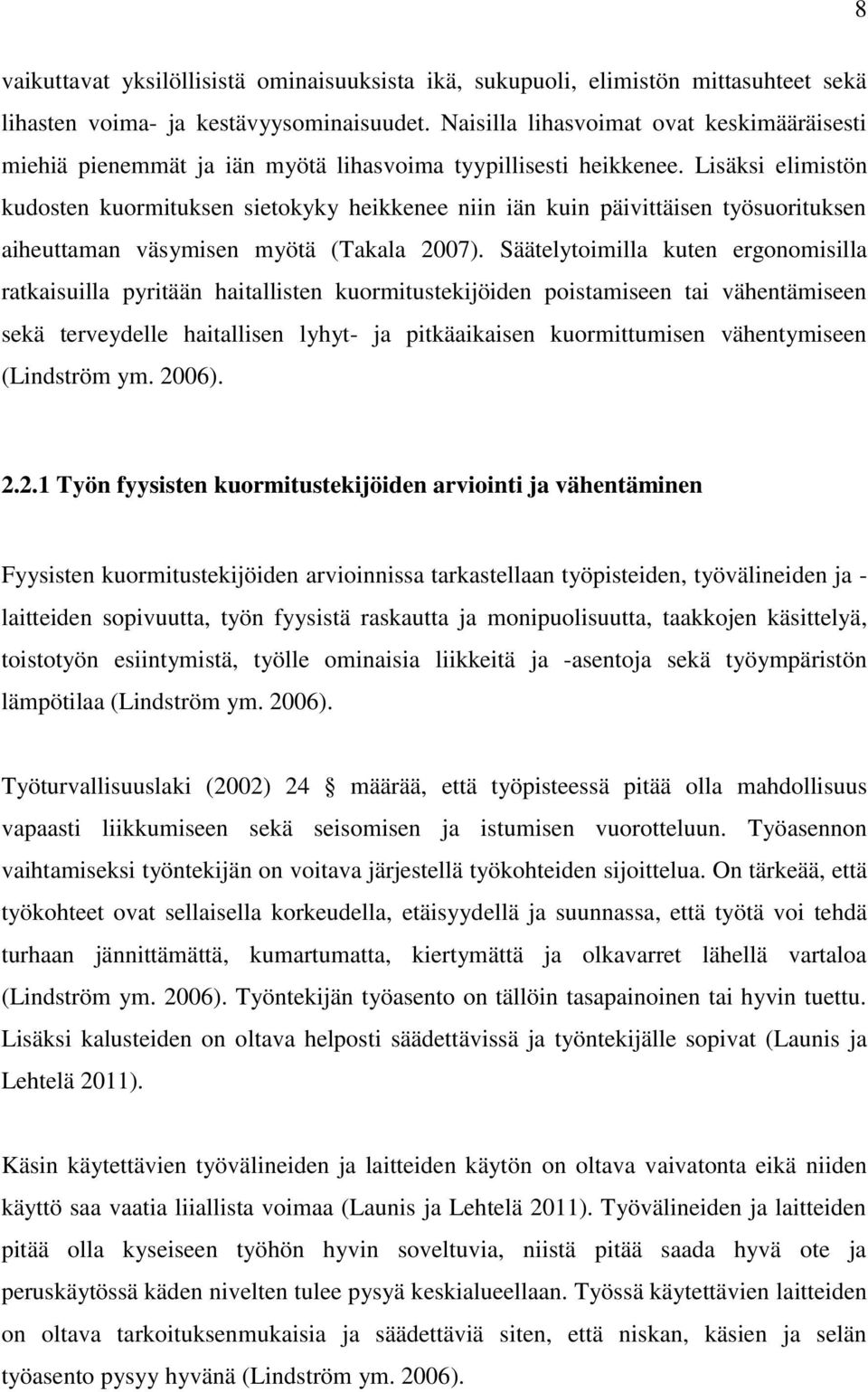 Lisäksi elimistön kudosten kuormituksen sietokyky heikkenee niin iän kuin päivittäisen työsuorituksen aiheuttaman väsymisen myötä (Takala 2007).