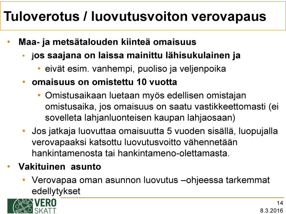 vastikkeettomasti (ei sovelleta lahjanluonteisen kaupan lahjaosaan) Jos jatkaja luovuttaa omaisuutta 5 vuoden sisällä, luopujalla verovapaaksi